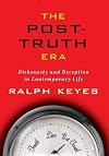 The Post-Truth Era: Dishonesty and Deception in Contemporary Life