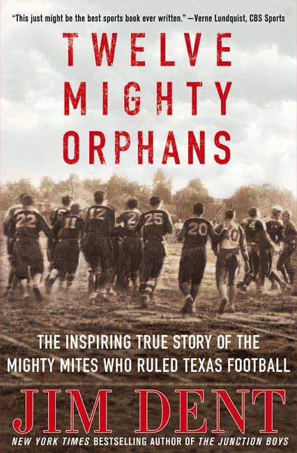 Twelve Mighty Orphans: The Inspiring True Story of the Mighty Mites Who Ruled Texas Football book cover