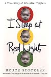 I Sleep at Red Lights: A True Story of Life After Triplets