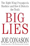 Big Lies: The Right-Wing Propaganda Machine and How It Distorts the Truth
