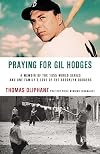 Praying for Gil Hodges: A Memoir of the 1955 World Series and One Family's Love of the Brooklyn Dodgers