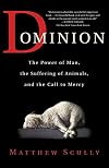 Dominion: The Power of Man, the Suffering of Animals, and the Call to Mercy