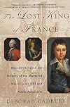 The Lost King of France: A True Story of Revolution, Revenge, and DNA