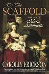To the Scaffold: The Life of Marie Antoinette
