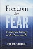 Freedom From Fear Finding The Courage To Love Act And Be