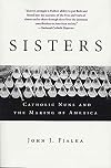 Sisters: Catholic Nuns and the Making of America