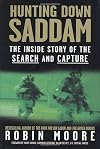 Hunting Down Saddam: The Inside Story of the Search and Capture
