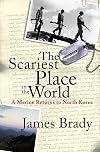 The Scariest Place in the World: A Marine Returns to North Korea