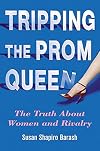 Tripping the Prom Queen: The Truth About Women and Rivalry