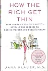 How the Rich Get Thin: Park Avenue's Top Diet Doctor Reveals the Secrets to Losing Weight and Feeling Great