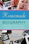 Homemade Biography: How to Collect, Record, and Tell the Life Story of Someone You Love