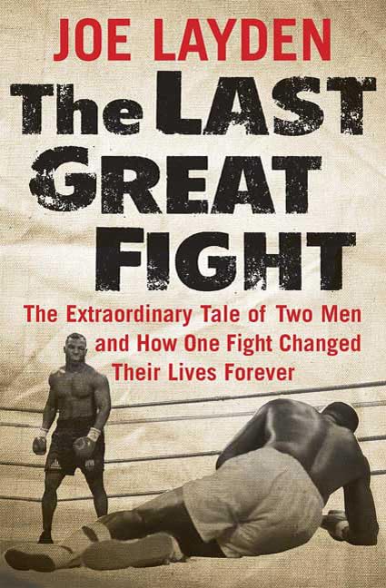 The Last Great Fight: The Extraordinary Tale of Two Men and How One Fight Changed Their Lives Forever book cover