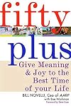 Fifty Plus: Give Meaning and Purpose to the Best Time of Your Life