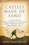 Castles Made of Sand: A Century of Anglo-American Espionage and Intervention in the Middle East