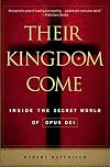 Their Kingdom Come: Inside the Secret World of Opus Dei