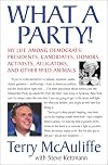 What A Party! My Life Among Democrats: Presidents, Candidates, Donors, Activists, Alligators, and Other Wild Animals