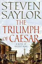 The Triumph of Caesar: A Novel of Ancient Rome by Steven Saylor