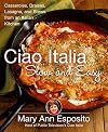Ciao Italia Slow and Easy: Casseroles, Braises, Lasagne, and Stews from an Italian Kitchen