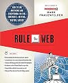 Rule the Web: How to Do Anything and Everything on the Internet---Better, Faster, Easier