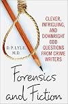 Forensics and Fiction: Clever, Intriguing, and Downright Odd Questions from Crime Writers