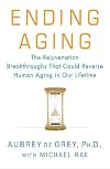 Ending Aging: The Rejuvenation Breakthroughs That Could Reverse Human Aging in Our Lifetime
