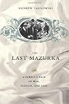 The Last Mazurka: A Family's Tale of War, Passion, and Loss