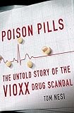 Poison Pills The Untold Story Of The Vioxx Drug Scandal
