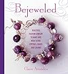 Bejeweled: Beautiful Fashion Jewelry to Make and Wear Using Crystals, Beads, and Charms