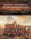 Fighting Techniques of the Napoleonic Age 1792– - 1815: Equipment, Combat Skills, and Tactics