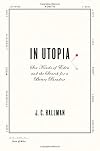 In Utopia: Six Kinds of Eden and the Search for a Better Paradise