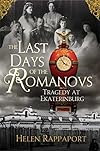 The Last Days of the Romanovs: Tragedy at Ekaterinburg