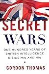 Secret Wars: One Hundred Years of British Intelligence Inside MI5 and MI6