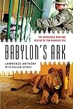 Babylons Ark The Incredible Wartime Rescue Of The Baghdad Zoo