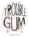 Trouble Gum