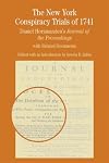 The New York Conspiracy Trials of 1741: Daniel Horsmanden's Journal of the Proceedings, with Related Documents