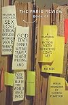 The Paris Review Book of Heartbreak, Madness, Sex, Love, Betrayal, Outsiders, Intoxication, War, Whimsy, Horrors, God, Death, Dinner, Baseball, Travels, the Art of Writing, and Everything Else in the World Since 1953