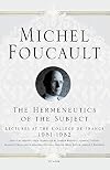The Hermeneutics of the Subject: Lectures at the College de France 1981--1982