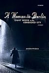 A Woman in Berlin: Eight Weeks in the Conquered City: A Diary