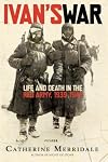 Ivan's War: Life and Death in the Red Army, 1939-1945