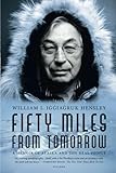 Fifty Miles from Tomorrow: A Memoir of Alaska and the Real People