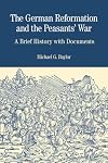 The German Reformation and the Peasants' War: A Brief History with Documents