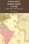 Crosscurrents in the Black Atlantic, 1770-1965: A Brief History with Documents