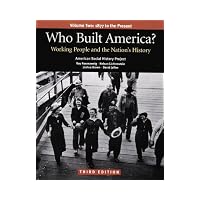 Who Built America?  Volume Two: Since 1877: Working People and the Nation