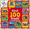 First 100 Trucks and Things That Go Lift-the-Flap: Over 50 Fun Flaps to Lift and Learn