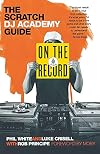 On the Record: The Scratch DJ Academy Guide