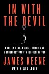 In with the Devil: A Fallen Hero, a Serial Killer, and a Dangerous Bargain for Redemption