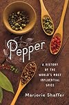 Pepper: A History of the World's Most Influential Spice