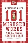 Grammar Girl's 101 Misused Words You'll Never Confuse Again (Quick & Dirty Tips)