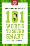 Grammar Girl's 101 Words to Sound Smart (Quick & Dirty Tips)