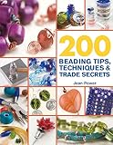 200 Beading Tips Techniques Trade Secrets An Indispensable Compendium Of Technical Knowhow And Troubleshooting Tips 200 Tips Techniques Trade Secrets